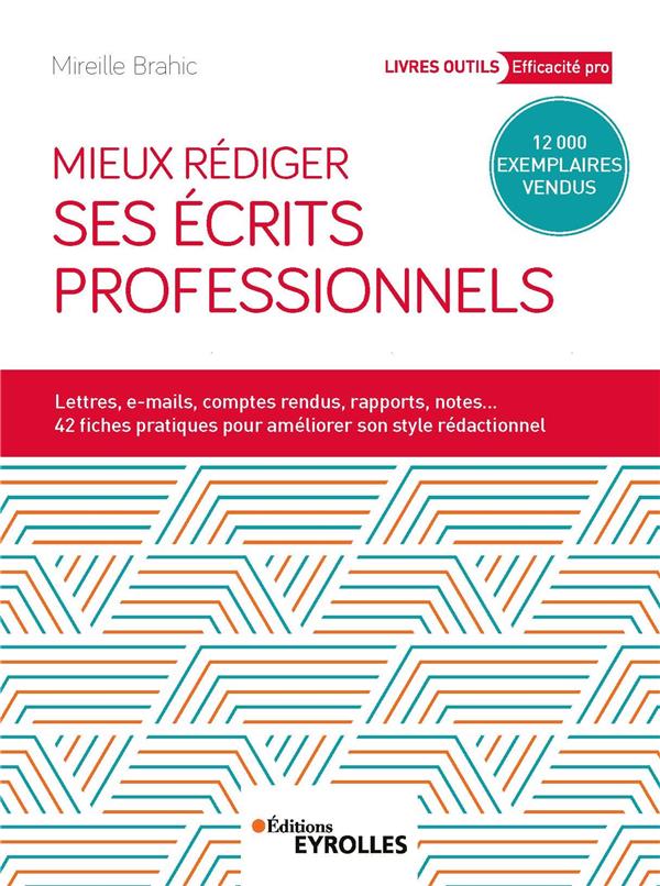MIEUX REDIGER SES ECRITS PROFESSIONNELS - LETTRES, E-MAILS, COMPTES RENDUS, RAPPORTS, NOTES... 42 FI
