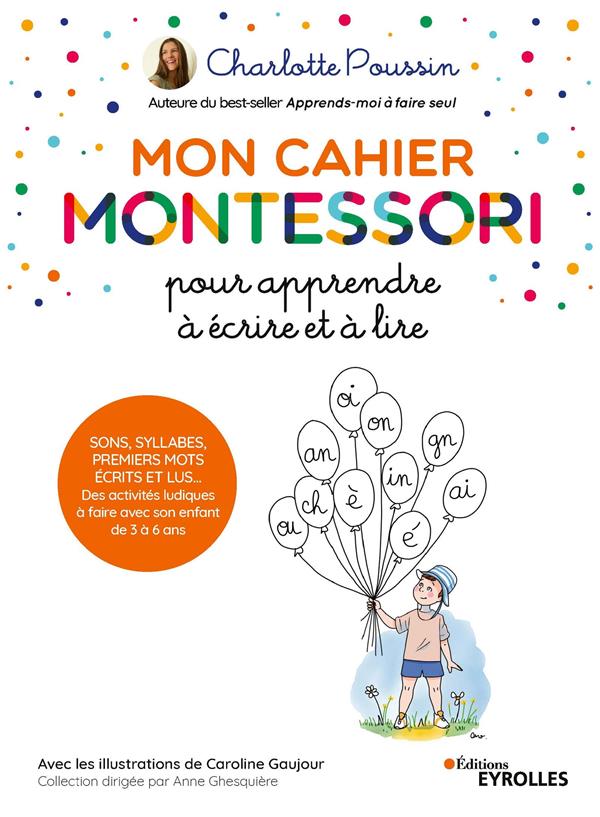 MON CAHIER MONTESSORI POUR APPRENDRE A ECRIRE ET A LIRE - SONS, SYLLABES, PREMIERS MOTS ECRITS ET LU