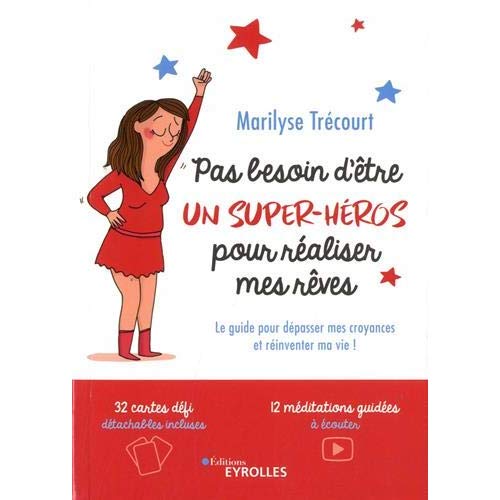 PAS BESOIN D'ETRE UN SUPER-HEROS POUR REALISER MES REVES - LE GUIDE POUR DEPASSER MES CROYANCES ET R