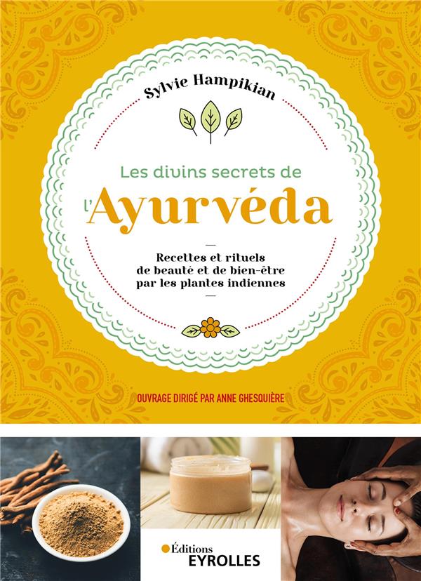 LES DIVINS SECRETS DE L'AYURVEDA - RECETTES ET RITUELS DE BEAUTE ET DE BIEN-ETRE PAR LES PLANTES IND
