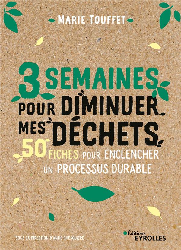 3 SEMAINES POUR DIMINUER MES DECHETS - 50 FICHES POUR ENCLENCHER UN PROCESSUS DURABLE