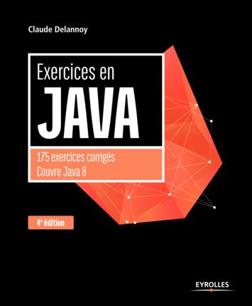 EXERCICES EN JAVA, 4E EDITION - 175 EXERCICES CORRIGES COUVRE JAVA 8