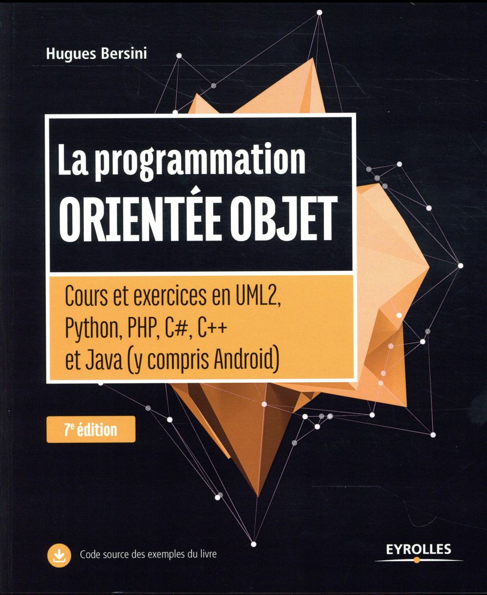 LA PROGRAMMATION ORIENTEE OBJET - - COURS ET EXERCICES EN UML2, PYTHON, PHP, C#,C++ ET JAVA (Y COMPR