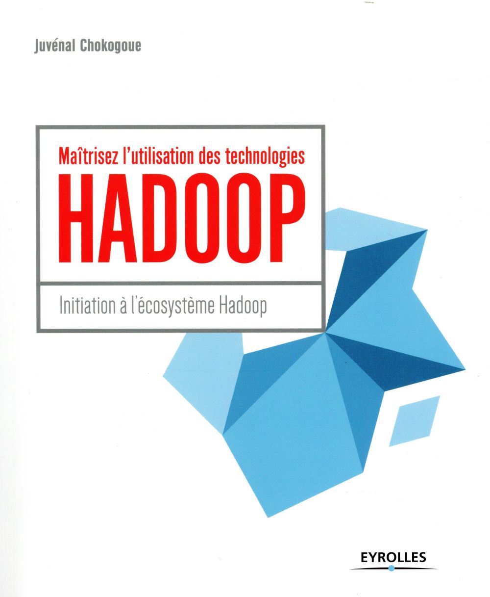MAITRISEZ L'UTILISATION DES TECHNOLOGIES HADOOP - INITIATION A L'ECOSYSTEME HADOOP
