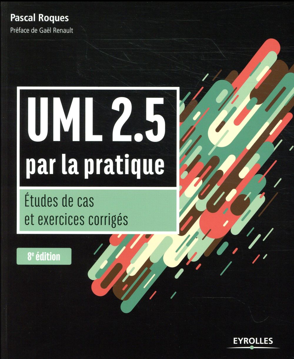 UML 2.5 PAR LA PRATIQUE - ETUDES DE CAS ET EXERCICES CORRIGES