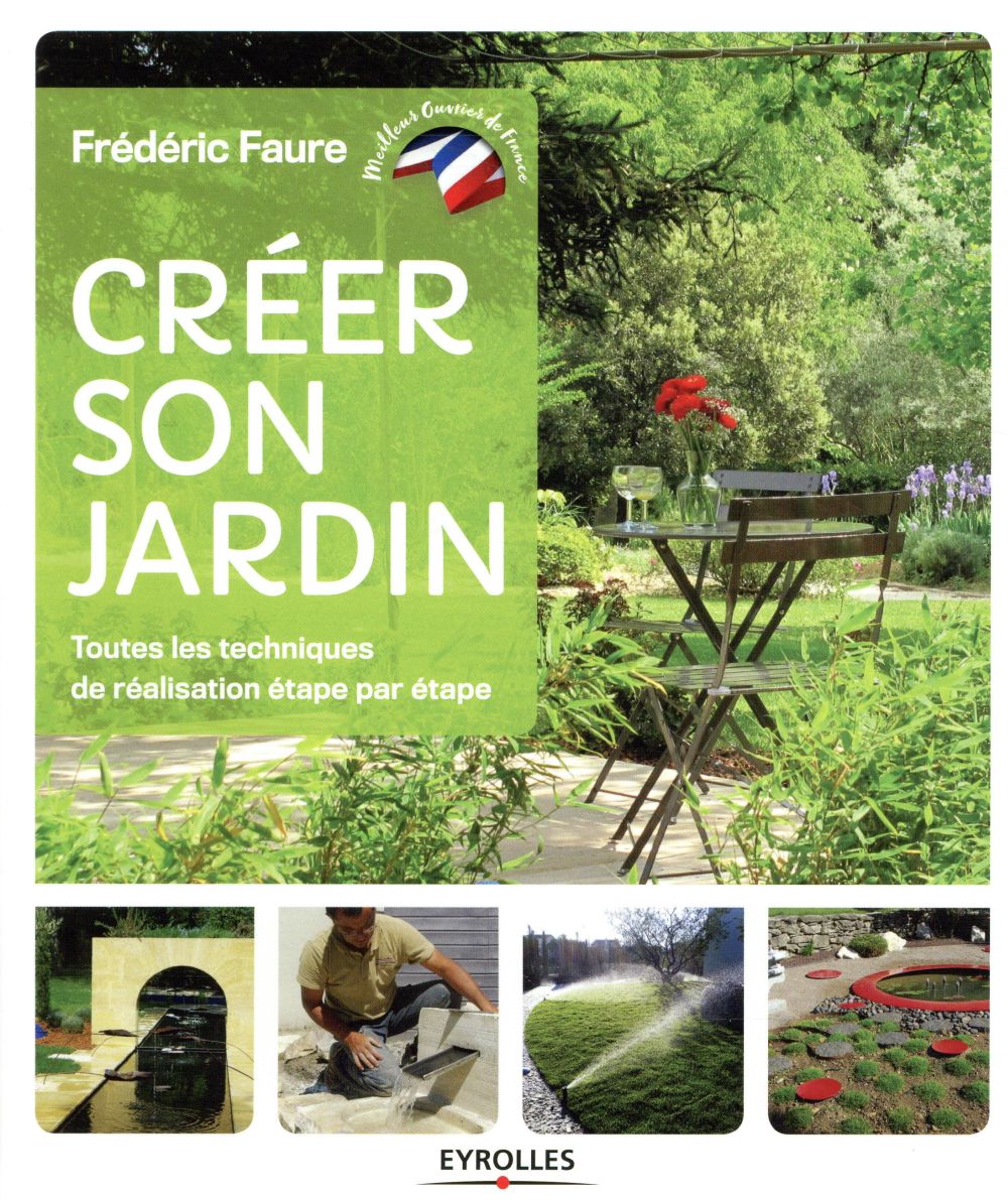 CREER SON JARDIN - TOUTES LES TECHNIQUES DE REALISATION ETAPE PAR ETAPE
