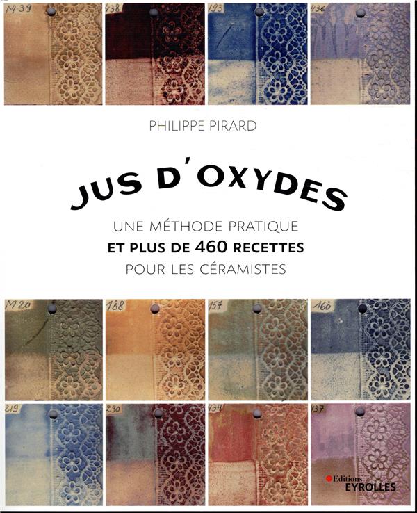 JUS D'OXYDES - UNE METHODE PRATIQUE ET PLUS DE 460 RECETTES POUR LES CERAMISTES
