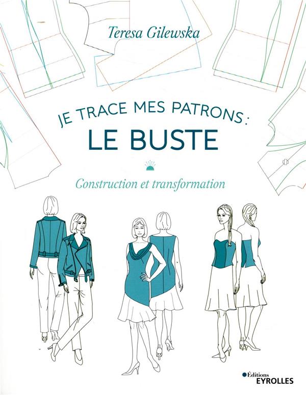 JE TRACE MES PATRONS : LE BUSTE - CONSTRUCTION ET TRANSFORMATION