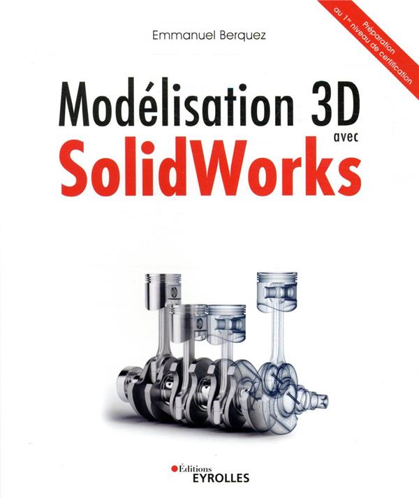 MODELISATION 3D AVEC SOLIDWORKS - PREPARATION AU 1ER NIVEAU DE CERTIFICATION