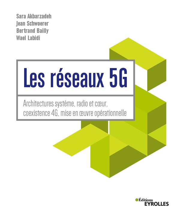 LES RESEAUX 5G - ARCHITECTURES SYSTEME, RADIO ET COEUR, COEXISTENCE 4G, MISE EN OEUVRE OPERATIONNELL
