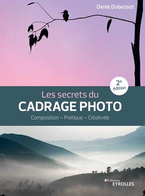 LES SECRETS DU CADRAGE PHOTO - PAYSAGE - PORTRAIT - REPORTAGE