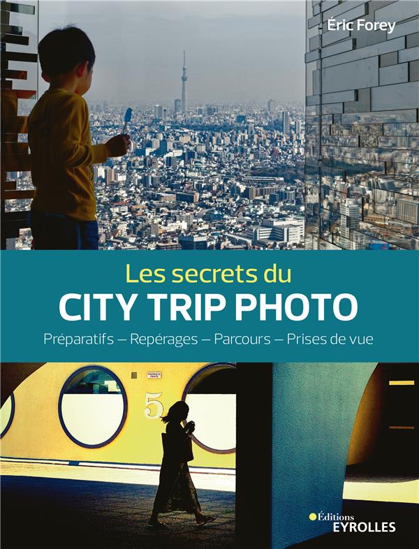 LES SECRETS DU CITY TRIP PHOTO - PREPARATIFS - REPERAGES - PARCOURS - PRISES DE VUE