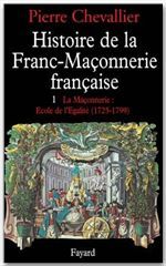 HISTOIRE DE LA FRANC-MACONNERIE FRANCAISE - LA MACONNERIE, ECOLE DE L'EGALITE (1725-1789)