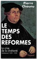 LE TEMPS DES REFORMES - LA CRISE DE LA CHRETIENTE, L'ECLATEMENT (1250-1550)