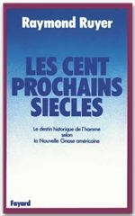 LES CENT PROCHAINS SIECLES - LE DESTIN HISTORIQUE DE L'HOMME SELON LA NOUVELLE GNOSE AMERICAINE