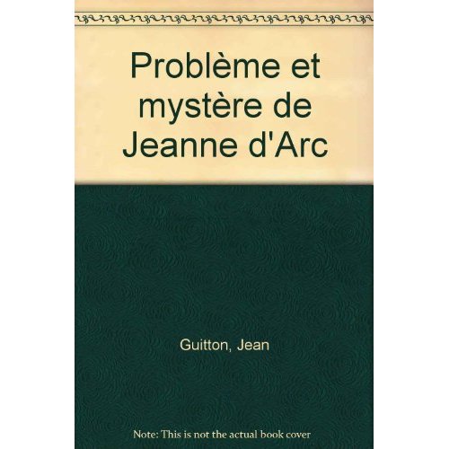 PROBLEME ET MYSTERE DE JEANNE D'ARC