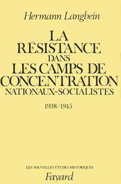 LA RESISTANCE DANS LES CAMPS DE CONCENTRATION NATIONAUX-SOCIALISTES - (1938-1945)