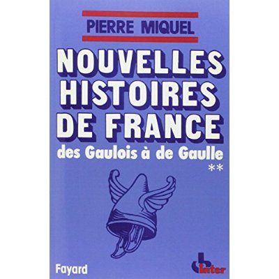 NOUVELLES HISTOIRES DE FRANCE - DES GAULOIS A DE GAULLE