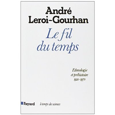LE FIL DU TEMPS - ETHNOLOGIE ET PREHISTOIRE (1935-1970)