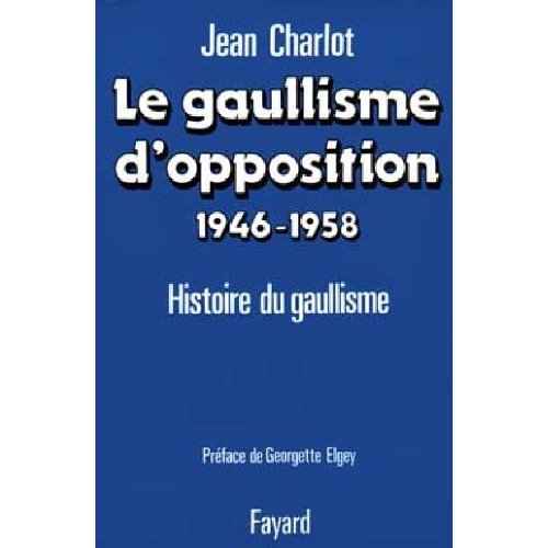 LE GAULLISME D'OPPOSITION - HISTOIRE POLITIQUE DU GAULLISME (1946-1958)