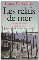 LES RELAIS DE MER - UN VILLAGE DE LA COTE VENDEENNE DE LA VEILLE DE LA GUERRE DE 14 AUX LENDEMAINS D
