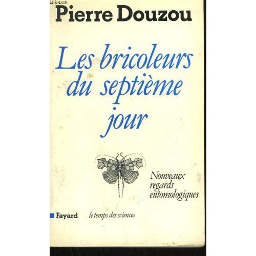 LES BRICOLEURS DU SEPTIEME JOUR - NOUVEAUX REGARDS ENTOMOLOGIQUES