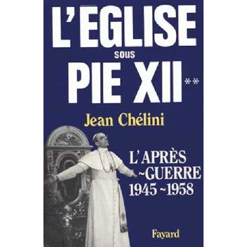 L'EGLISE SOUS PIE XII - L'APRES-GUERRE (1945-1958)
