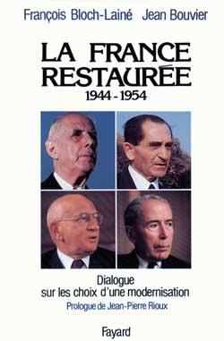 LA FRANCE RESTAUREE - DIALOGUE SUR LES CHOIX D'UNE MODERNISATION (1944-1954)