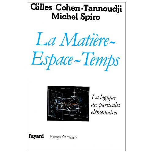 LA MATIERE-ESPACE-TEMPS - LA LOGIQUE DES PARTICULES ELEMENTAIRES