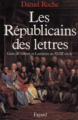 LES REPUBLICAINS DES LETTRES - GENS DE CULTURE ET LUMIERES AU XVIIIE SIECLE