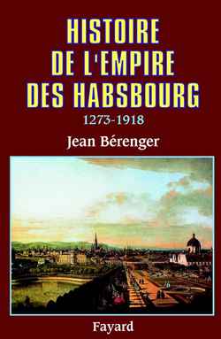 HISTOIRE DE L'EMPIRE DES HABSBOURG (1273-1918)