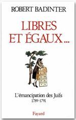 LIBRES ET EGAUX... - L'EMANCIPATION DES JUIFS SOUS LA REVOLUTION FRANCAISE (1789-1791)