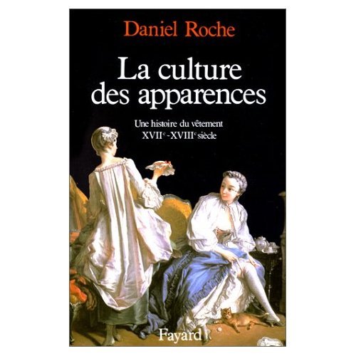 LA CULTURE DES APPARENCES - UNE HISTOIRE DU VETEMENT (XVIIE-XVIIIE SIECLE)