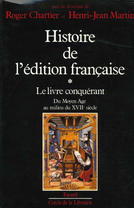 HISTOIRE DE L'EDITION FRANCAISE - LE LIVRE CONQUERANT. DU MOYEN AGE AU MILIEU DU XVIIE SIECLE.