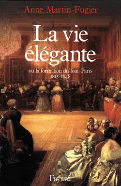 LA VIE ELEGANTE - OU LA FORMATION DU TOUT-PARIS (1815-1848)