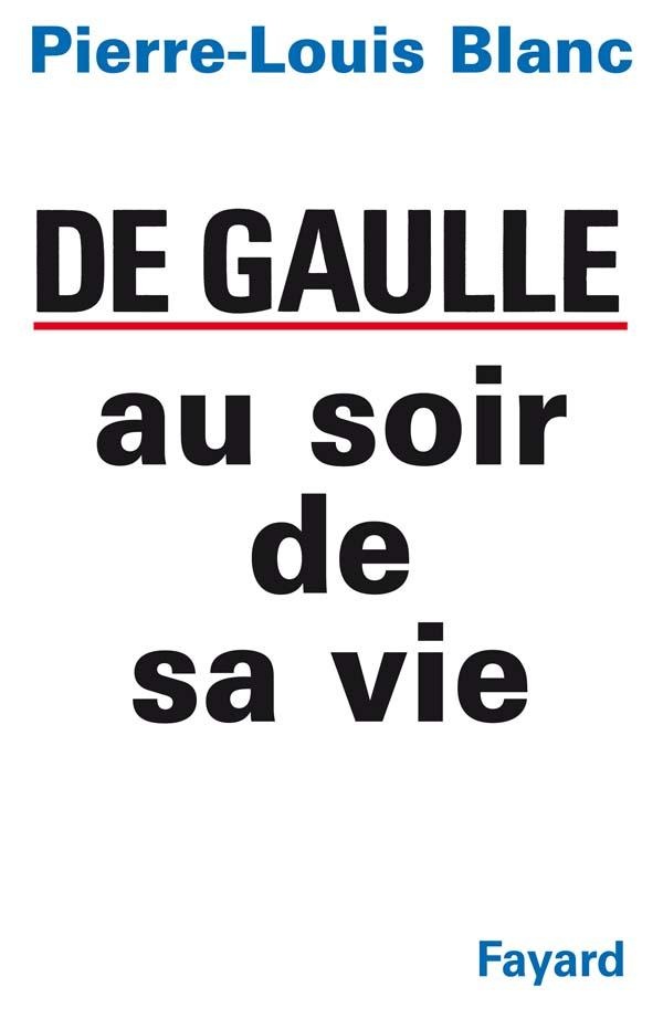 DE GAULLE AU SOIR DE SA VIE