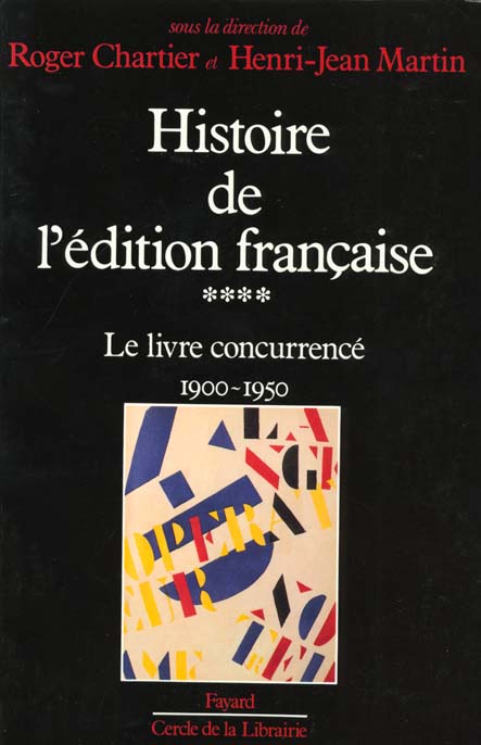HISTOIRE DE L'EDITION FRANCAISE - LE LIVRE CONCURRENCE (1900-1950)