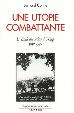 UNE UTOPIE COMBATTANTE - L'ECOLE DES CADRES D'URIAGE (1940-1942)