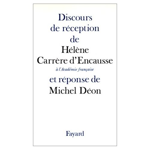 DISCOURS DE RECEPTION DE HELENE CARRERE D'ENCAUSSE A L'ACADEMIE FRANCAISE - ET REPONSE DE MICHEL DEO