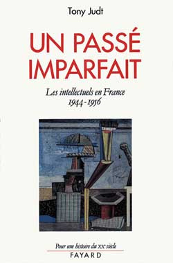 UN PASSE IMPARFAIT - LES INTELLECTUELS EN FRANCE (1944-1956)