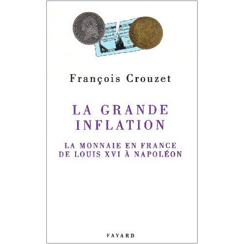 LA GRANDE INFLATION - LA MONNAIE EN FRANCE DE LOUIS XVI A NAPOLEON