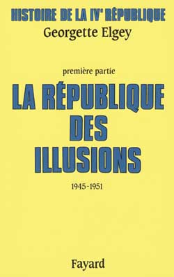 HISTOIRE DE LA IVE REPUBLIQUE - LA REPUBLIQUE DES ILLUSIONS (1945-1951)