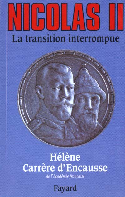 NICOLAS II, LA TRANSITION INTERROMPUE - UNE BIOGRAPHIE POLITIQUE