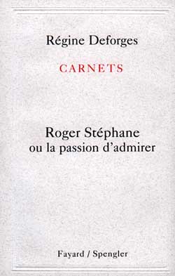 CARNETS : ROGER STEPHANE OU LA PASSION D'ADMIRER