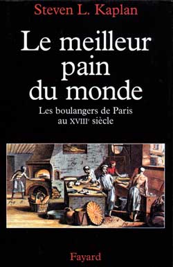 LE MEILLEUR PAIN DU MONDE - LES BOULANGERS DE PARIS AU XVIIIE SIECLE