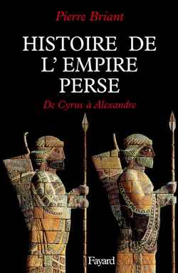 HISTOIRE DE L'EMPIRE PERSE - DE CYRUS A ALEXANDRE