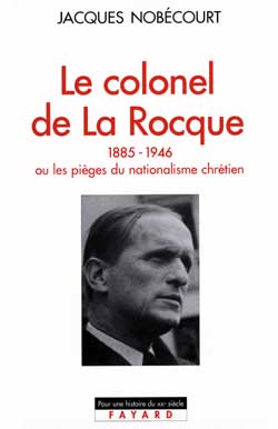 LE COLONEL DE LA ROCQUE (1885-1946) - OU LES PIEGES DU NATIONALISME CHRETIEN