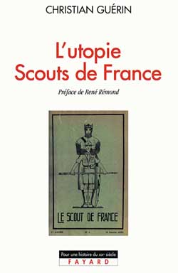 L'UTOPIE SCOUTS DE FRANCE - HISTOIRE D'UNE IDENTITE COLLECTIVE, CATHOLIQUE ET SOCIALE (1920-1995)