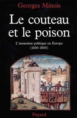 LE COUTEAU ET LE POISON - L'ASSASSINAT POLITIQUE EN EUROPE (1400-1800)
