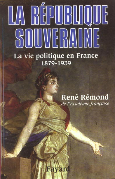 LA REPUBLIQUE SOUVERAINE - LA VIE POLITIQUE EN FRANCE (1879-1939)